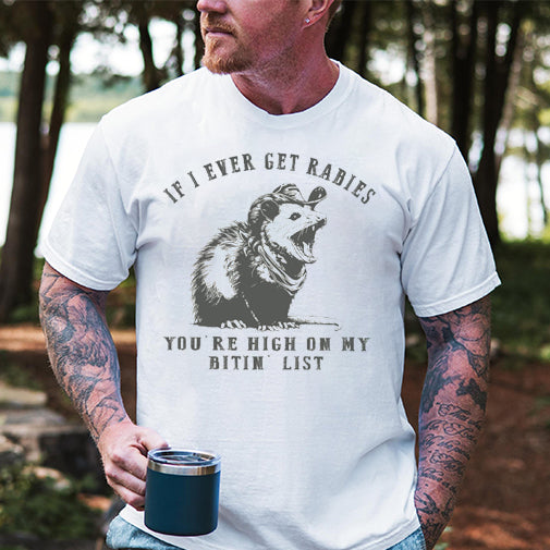 If I Ever Get Rabies You're High On My Bitin' List T-Shirt / Sweatshirt / Hoodie