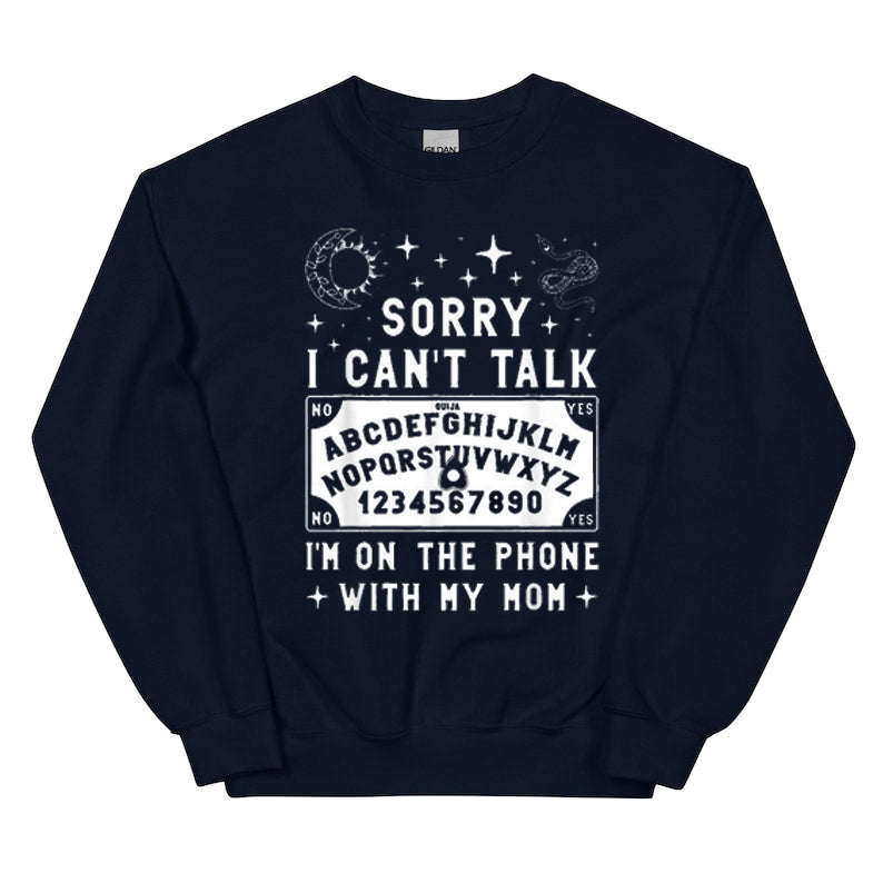 Sorry I Can't Talk I'm On The Phone With My Mom Ouija Board T-Shirt / Sweatshirt / Hoodie