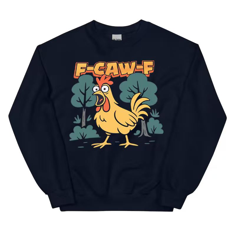 Chicken Funny Crow F-CAW-F T-Shirt / Sweatshirt / Hoodie