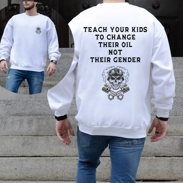 Teach Your Kids To Change Their Oil Not Their Gender Bold Statement T-Shirt / Sweatshirt / Hoodie
