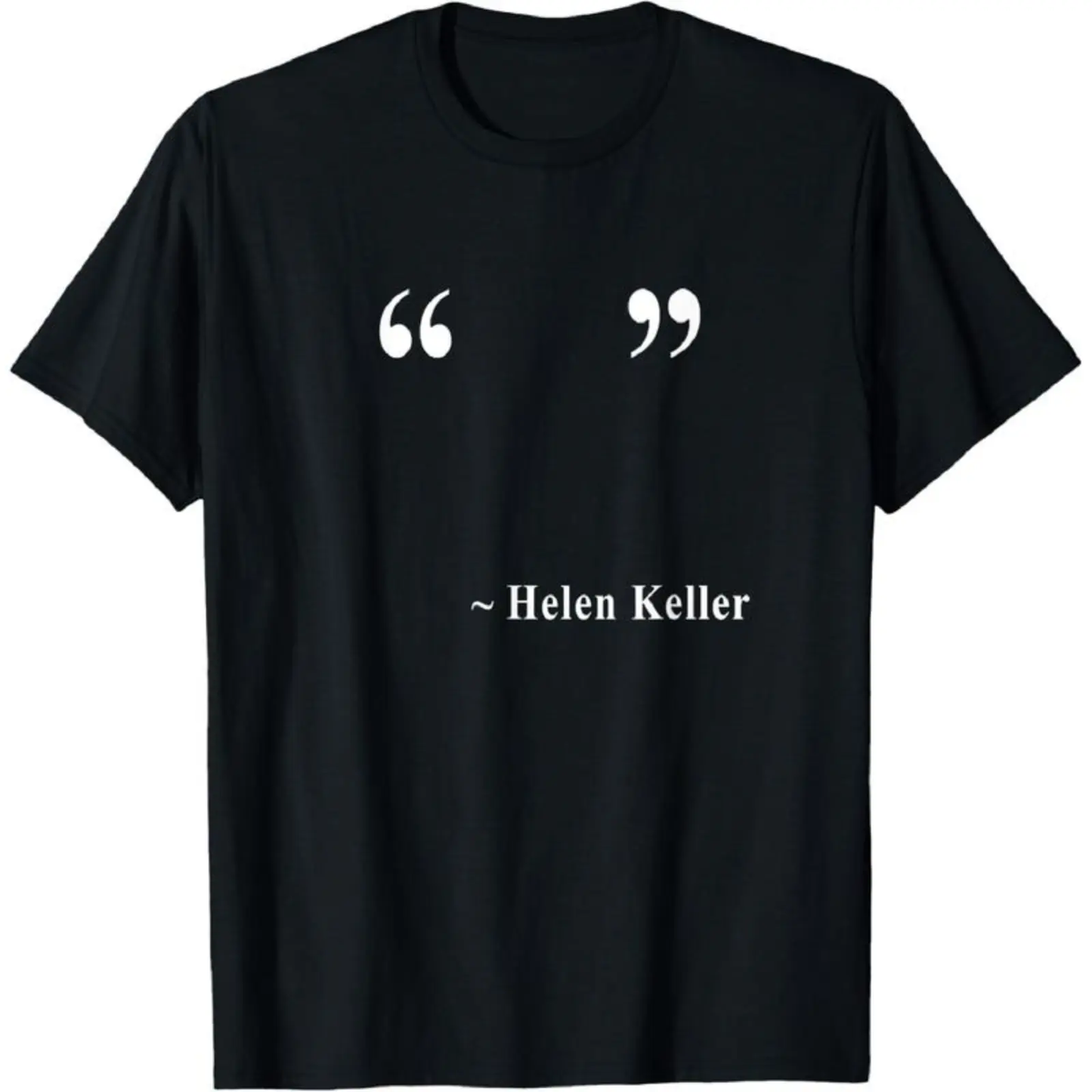 Helen Keller Empty Quote Funny Meme Sarcastic Humor Graphic Gift For Friends Family T-Shirt / Sweatshirt / Hoodie