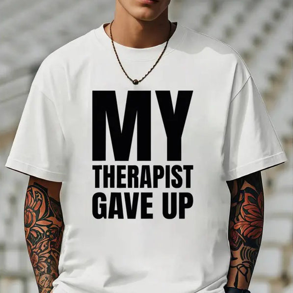 My Therapist Gave Up T-Shirt / Sweatshirt / Hoodie