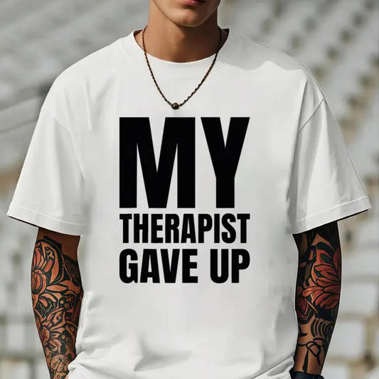 My Therapist Gave Up T-Shirt / Sweatshirt / Hoodie