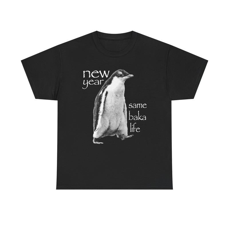 New Year Same Baka Life Penguin T-Shirt / Sweatshirt / Hoodie