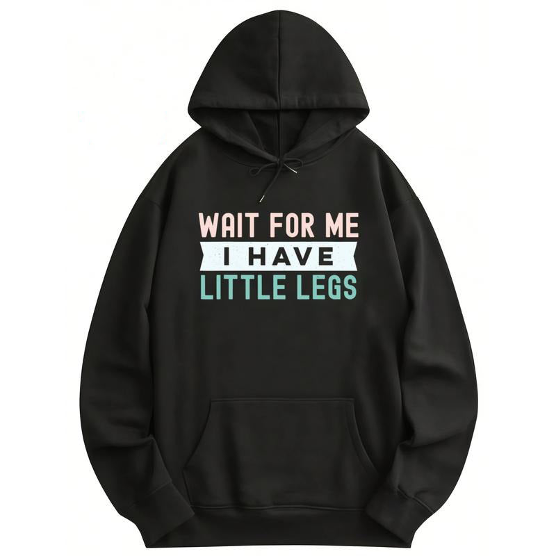 WAIT FOR ME I HAVE LITTLE LEGS T-Shirt / Sweatshirt / Hoodie