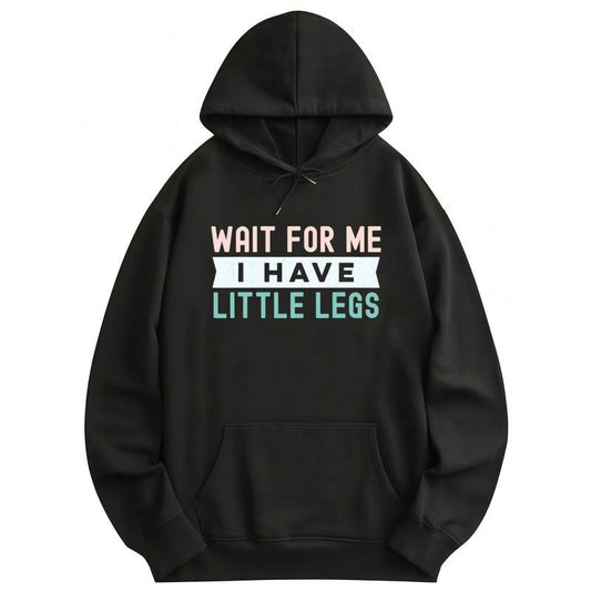 WAIT FOR ME I HAVE LITTLE LEGS T-Shirt / Sweatshirt / Hoodie