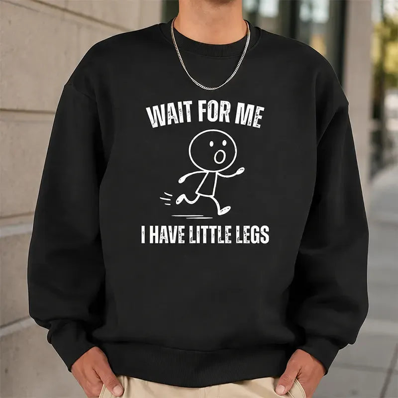 Wait For Me I Have Little Leg T-Shirt / Sweatshirt / Hoodie
