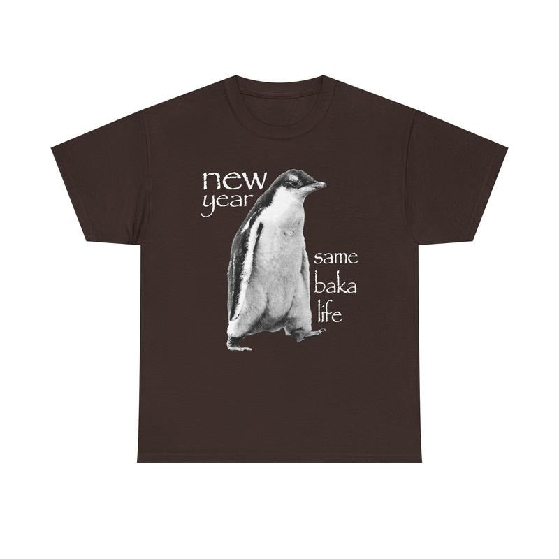 New Year Same Baka Life Penguin T-Shirt / Sweatshirt / Hoodie