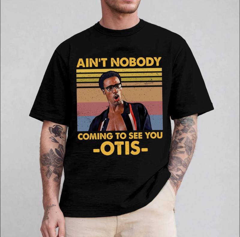 Ain’t Nobody Came To See You Otis T-Shirt / Sweatshirt / Hoodie