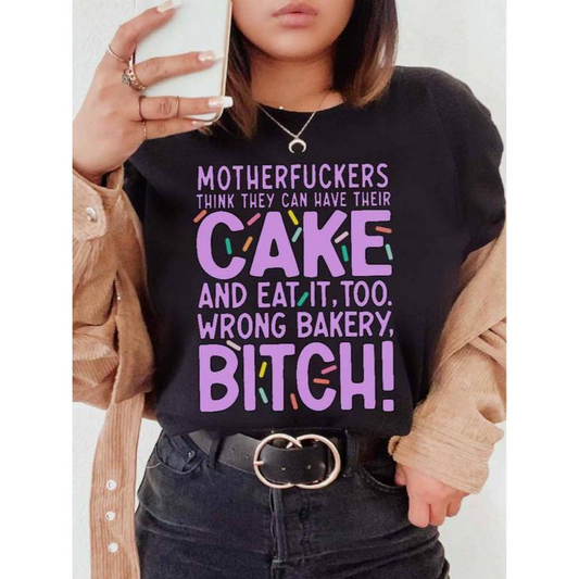 Motherfuckers Think They Can Have Their Cake And Eat It, Too T-Shirt / Sweatshirt / Hoodie