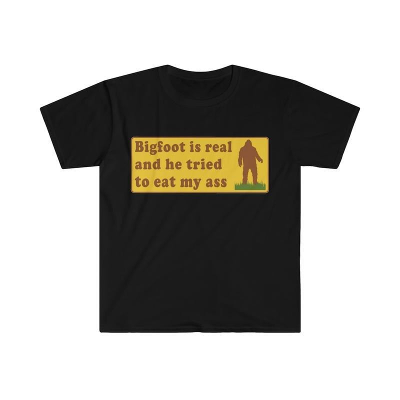 Funny Meme Shirt Bigfoot Is Real  T-Shirt / Sweatshirt / Hoodie