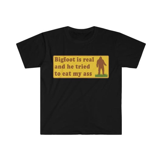 Funny Meme Shirt Bigfoot Is Real  T-Shirt / Sweatshirt / Hoodie