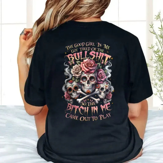 The Good Girl In Me Got Tired Of The Bullshit Skull Rose Graphic T-Shirt / Sweatshirt / Hoodie