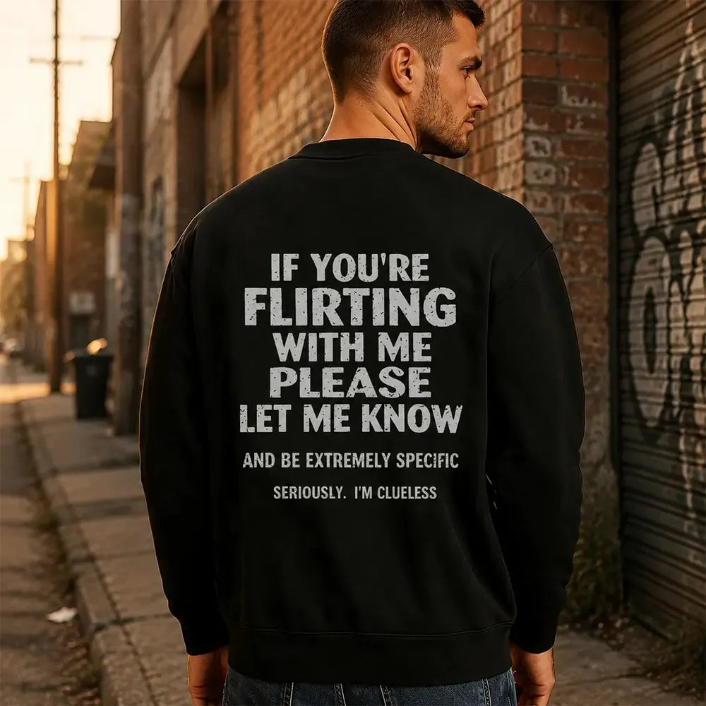 If You're Flirting With Me Please Let Me Know T-Shirt / Sweatshirt / Hoodie