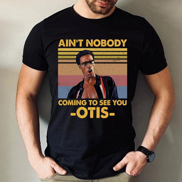Ain’t Nobody Came To See You Otis T-Shirt / Sweatshirt / Hoodie