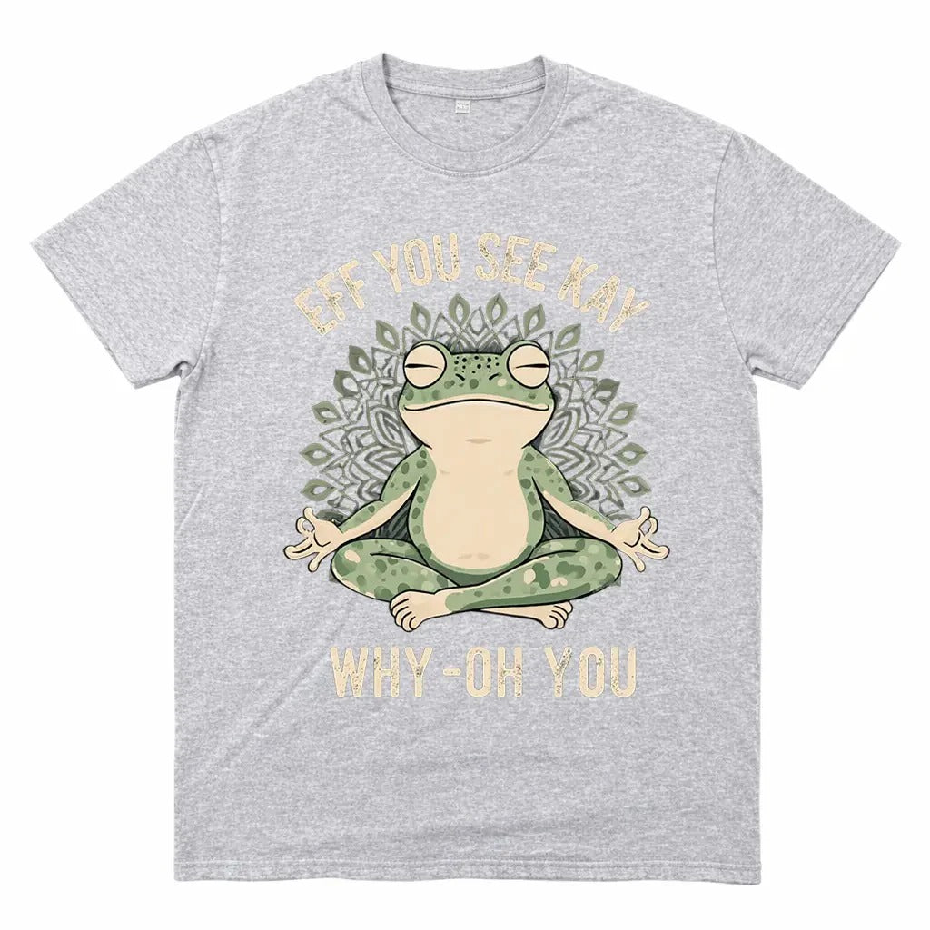 Funny EFF YOU SEE KAY Frog Meditation T-Shirt / Sweatshirt / Hoodie