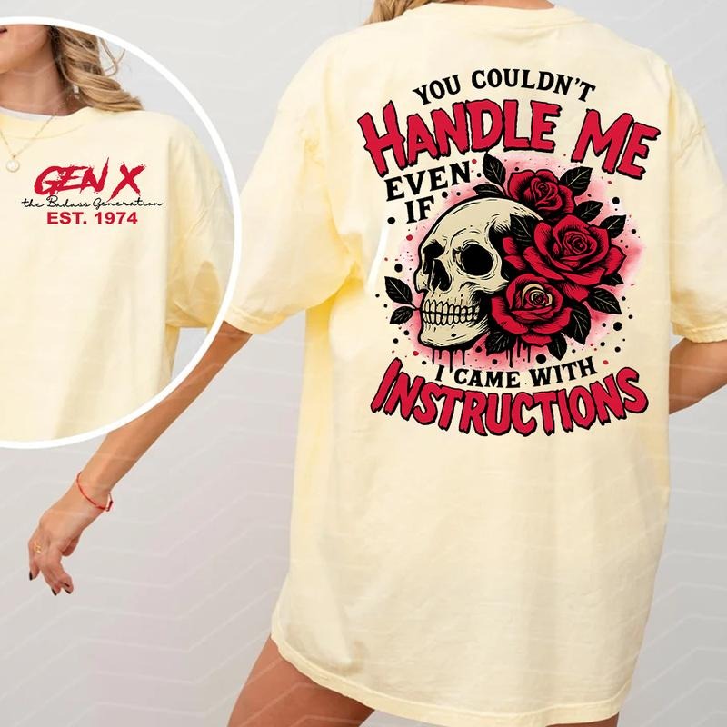 You Couldn't Handle Me Even If I Came With Instructions Generation X Custom Year T-Shirt / Sweatshirt / Hoodie