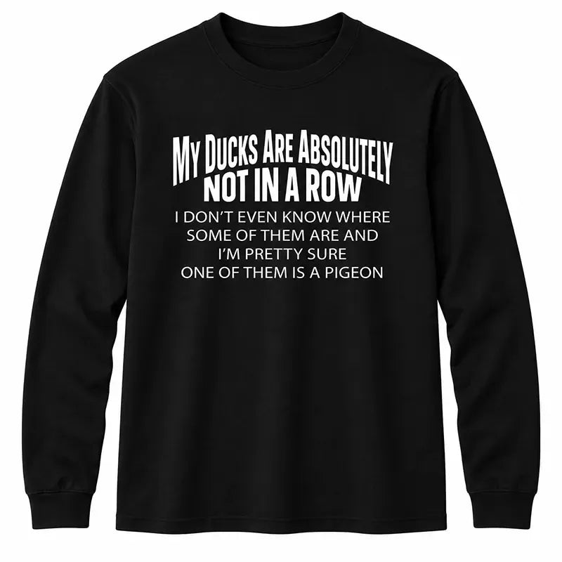 Funny My Ducks Are Not In A Row T-Shirt / Sweatshirt / Hoodie