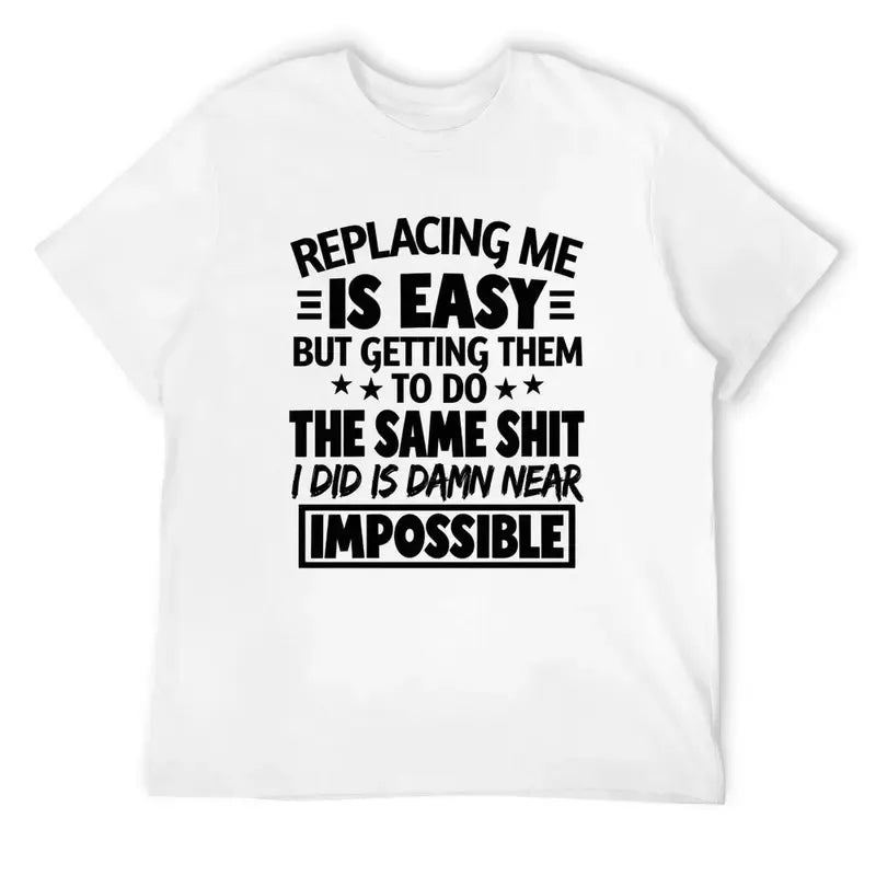 Replacing Me Is Easy Quote T-Shirt / Sweatshirt / Hoodie