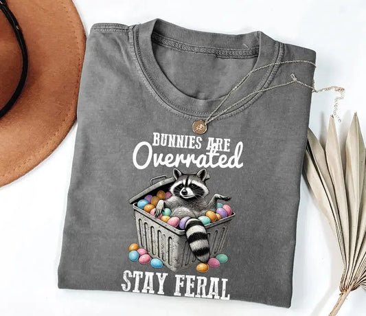 Stay Feral Bunnies Are Overrated T-Shirt / Sweatshirt / Hoodie