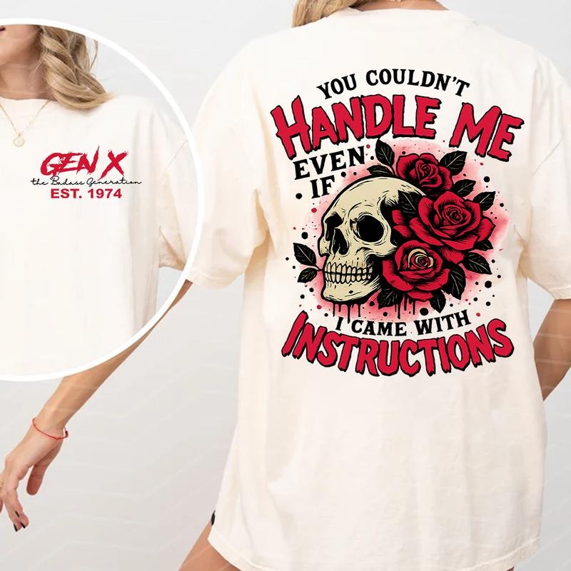 You Couldn't Handle Me Even If I Came With Instructions Generation X Custom Year T-Shirt / Sweatshirt / Hoodie