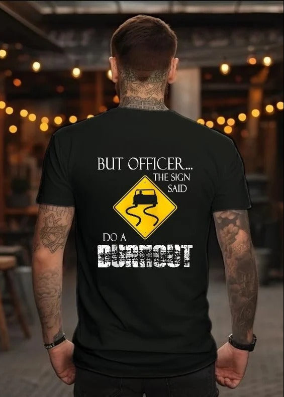 But Officer the Sign Said Do a Burnout Funny Casual Street Style Perfect Gift Unisex T-Shirt / Sweatshirt / Hoodie