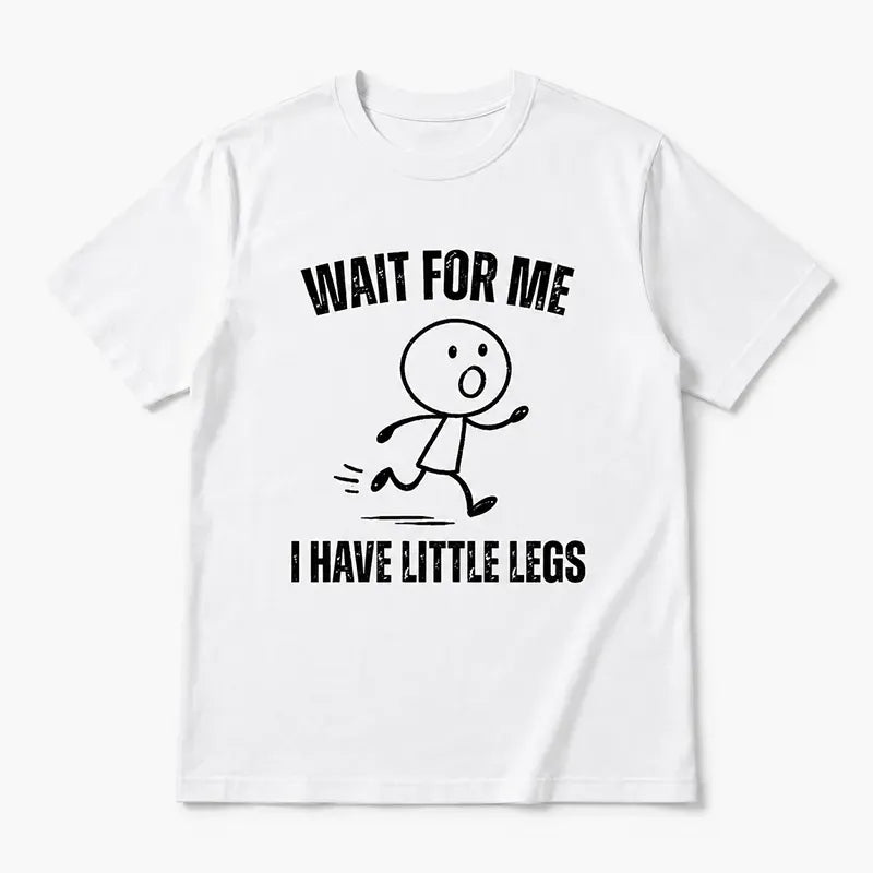 Wait For Me I Have Little Leg T-Shirt / Sweatshirt / Hoodie