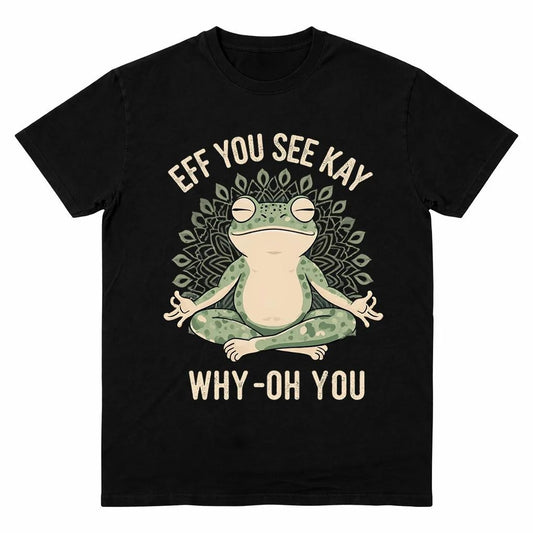 Funny EFF YOU SEE KAY Frog Meditation T-Shirt / Sweatshirt / Hoodie