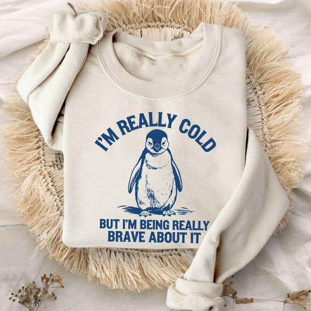 I'm Really Cold But I'm Being Really Brave About It T-Shirt / Sweatshirt / Hoodie