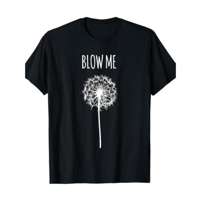 Funny Blow Me Dandelion Flower T-Shirt / Sweatshirt / Hoodie