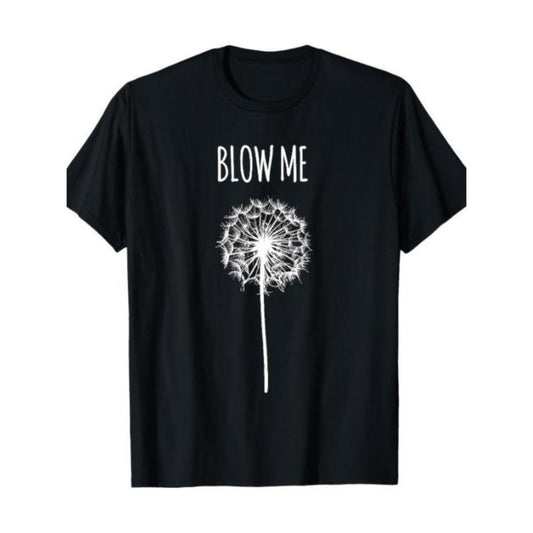 Funny Blow Me Dandelion Flower T-Shirt / Sweatshirt / Hoodie