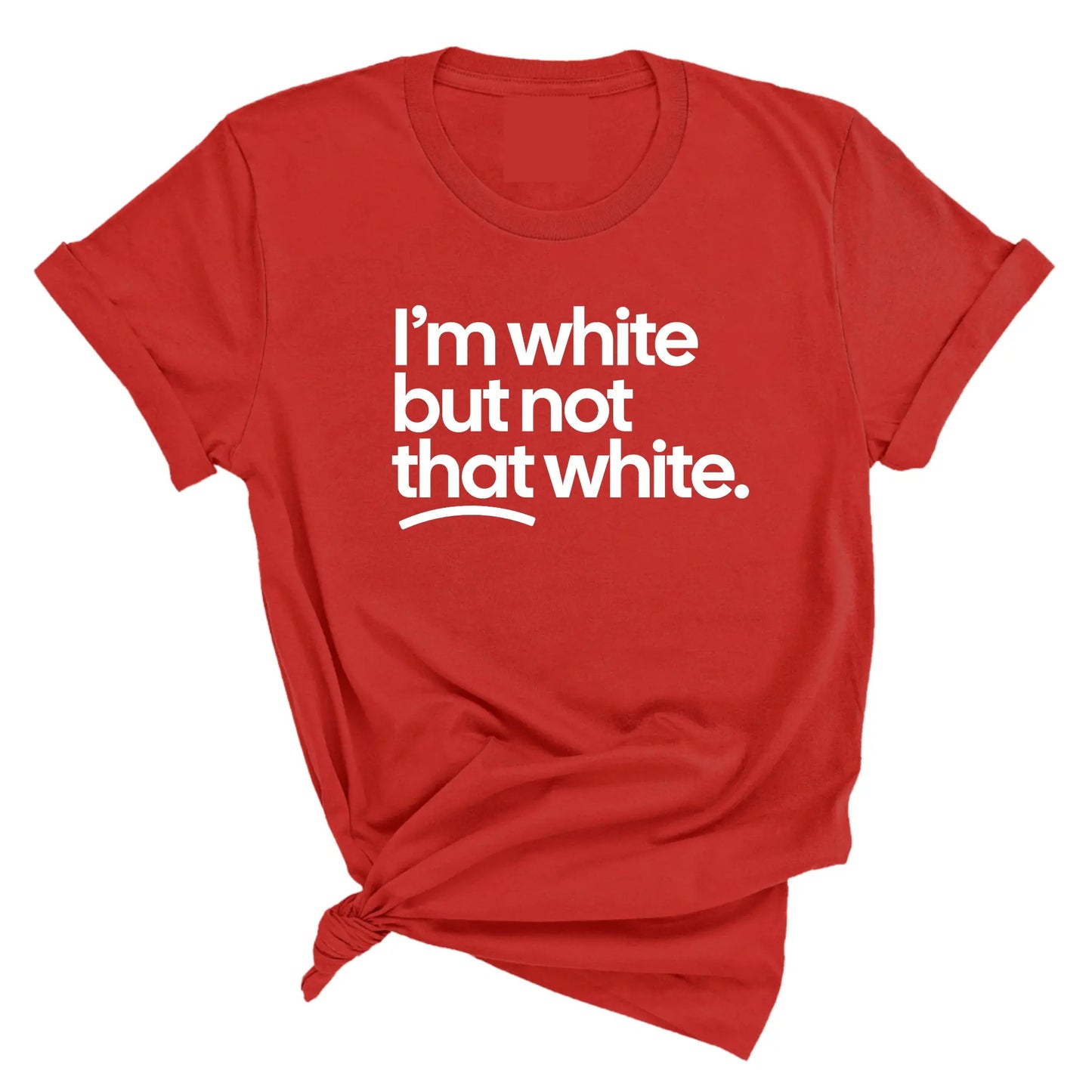 I’m White But Not That White Unisex T-Shirt / Sweatshirt / Hoodie