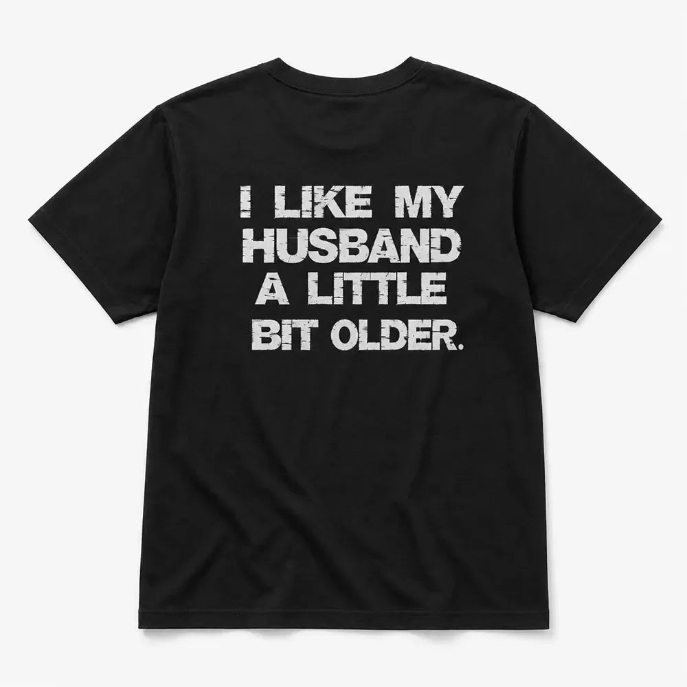 I Like My Husband A Little Bit Older T-Shirt / Sweatshirt / Hoodie