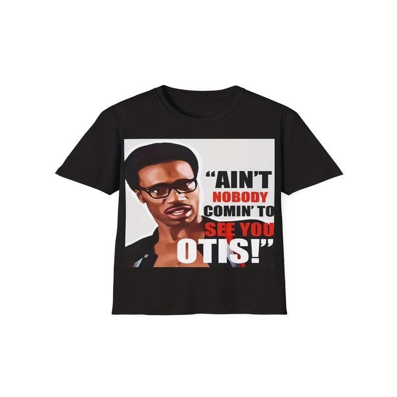 Ain't Nobody Coming to See You Otis T-Shirt / Sweatshirt / Hoodie