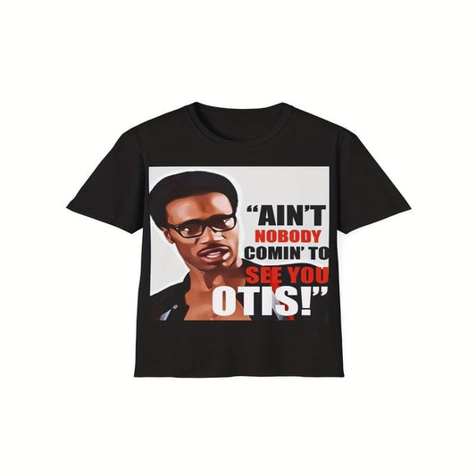 Ain't Nobody Coming to See You Otis T-Shirt / Sweatshirt / Hoodie