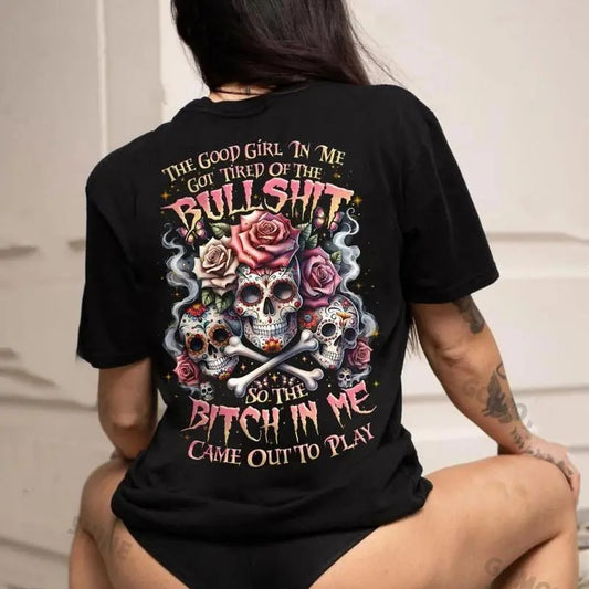 THE GOOD GIRL IN ME GOT TIRED OF THE BULLSHIT Lady's Skull Print T-Shirt / Sweatshirt / Hoodie