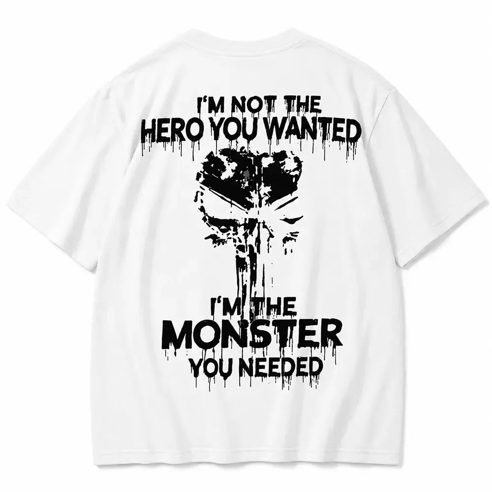 I'm Not the Hero You Wanted I'm the Monster You Needed T-Shirt / Sweatshirt / Hoodie