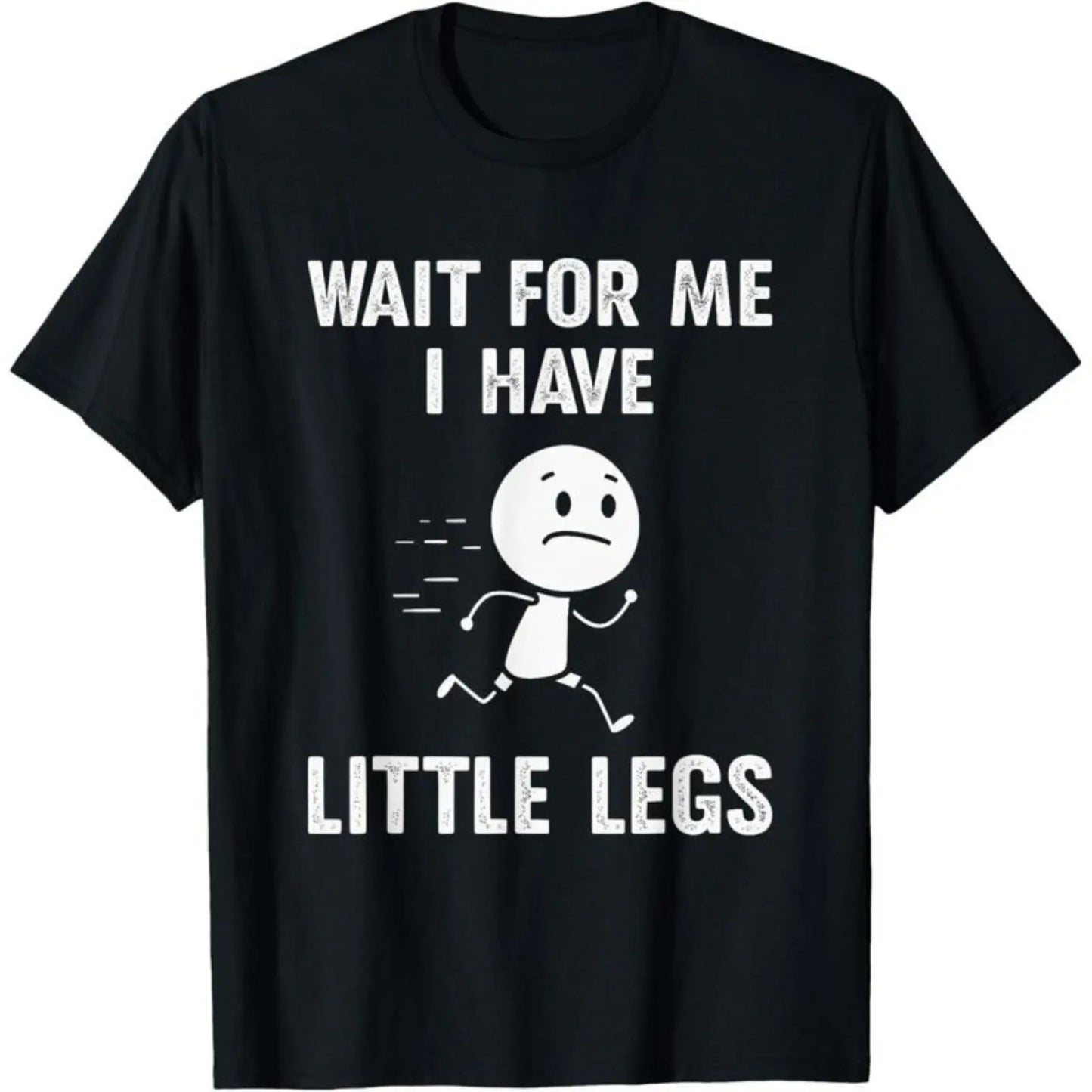 Funny Short Legs Jokes Memes Wait for Me I Have Little T-Shirt / Sweatshirt / Hoodie