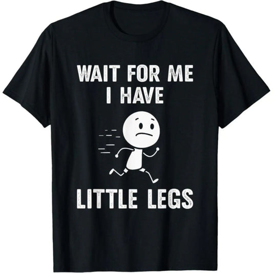 Funny Short Legs Jokes Memes Wait for Me I Have Little T-Shirt / Sweatshirt / Hoodie