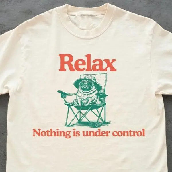 Chill Dog Vintage Relax Nothing Is Under Control T-Shirt / Sweatshirt / Hoodie