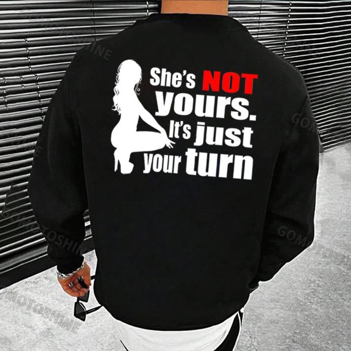 SHE'S NOT YOURS IT'S JUST YOUR TURN Naked Lady Print Men's T-Shirt / Sweatshirt / Hoodie