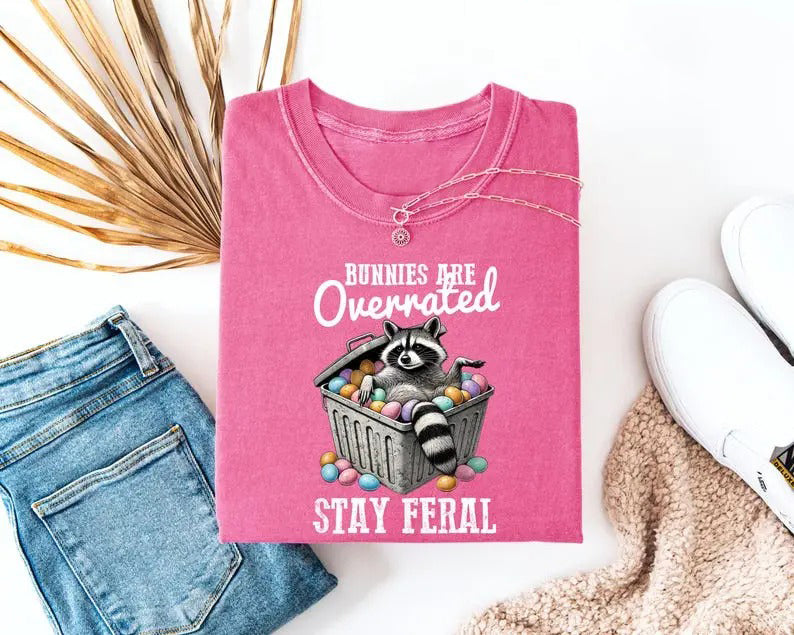 Stay Feral Bunnies Are Overrated T-Shirt / Sweatshirt / Hoodie