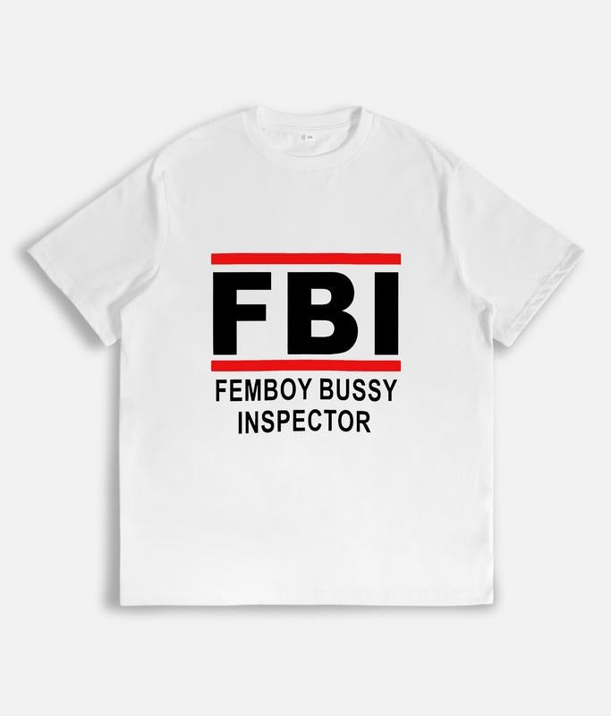 Fbi Femboy Bussy Inspector T-Shirt / Sweatshirt / Hoodie