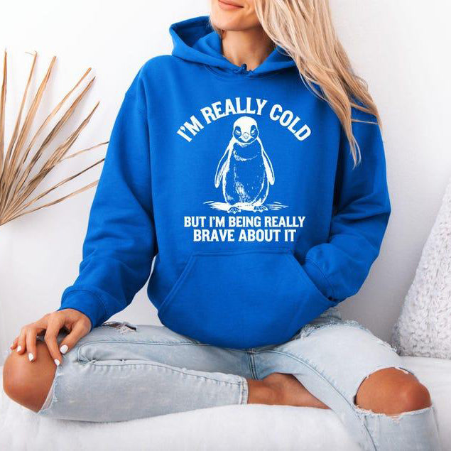 I'm Really Cold But I'm Being Really Brave About It T-Shirt / Sweatshirt / Hoodie