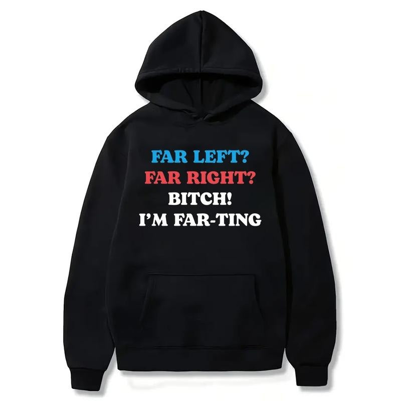 Far Left Far Right Bitch I'm Farting T-Shirt / Sweatshirt / Hoodie