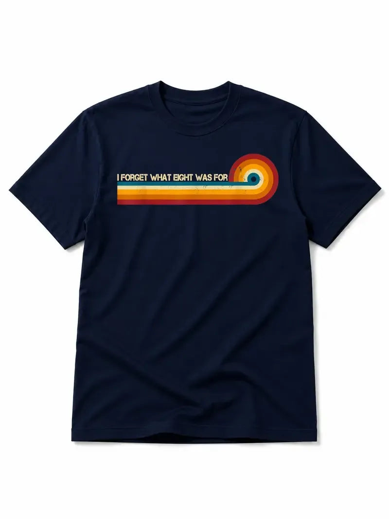 Retro Stripes Funny Saying I Forget What Eight was for T-Shirt / Sweatshirt / Hoodie