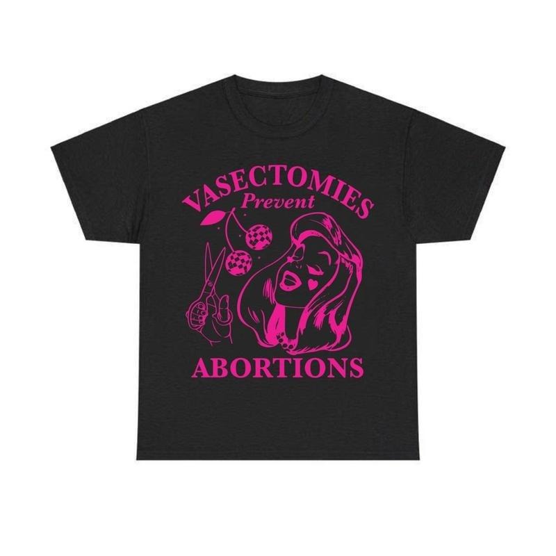 Vasectomies Prevent Abortions Feminist T-Shirt / Sweatshirt / Hoodie