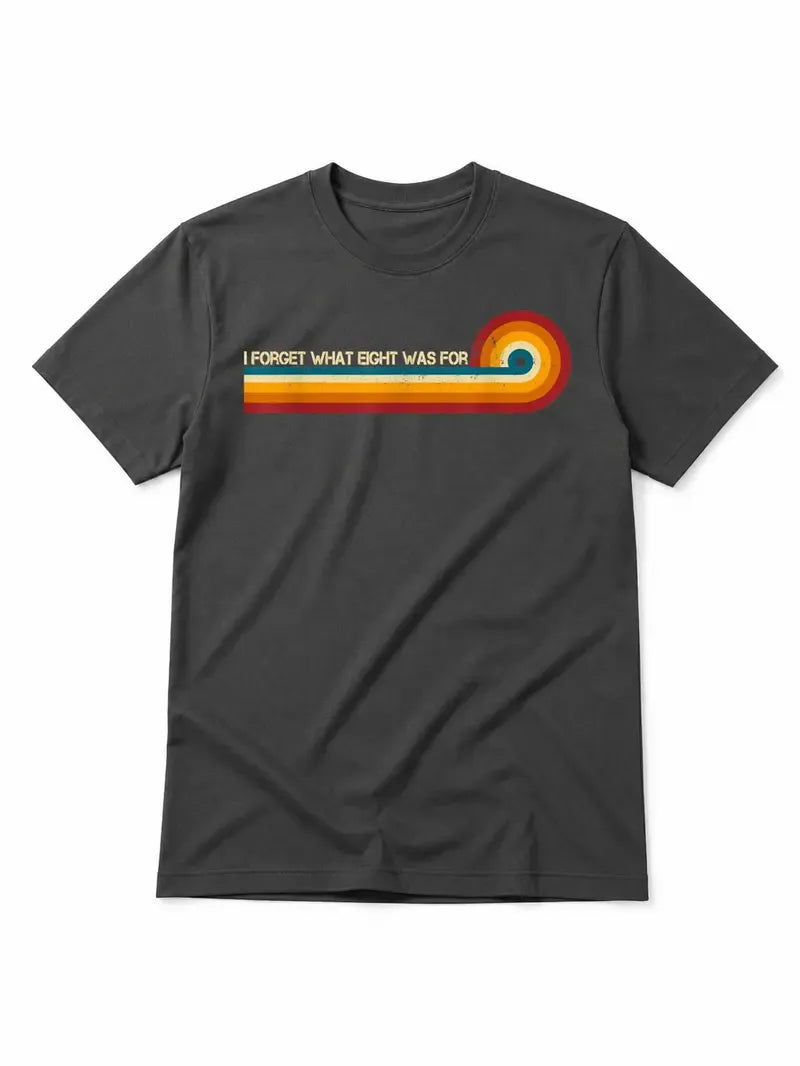 Retro Stripes Funny Saying I Forget What Eight was for T-Shirt / Sweatshirt / Hoodie