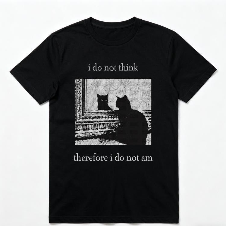 I Do Not Think Cat T-Shirt / Sweatshirt / Hoodie