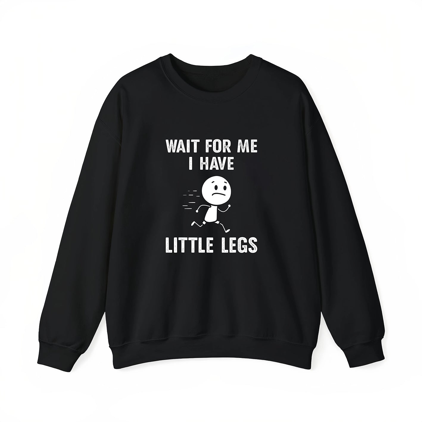 Funny Short Legs Jokes Memes Wait for Me I Have Little T-Shirt / Sweatshirt / Hoodie